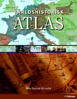 Världshistorisk atlas  : från förhistorisk tid till nutid; Dr. Geoffrey Wawro; 2009