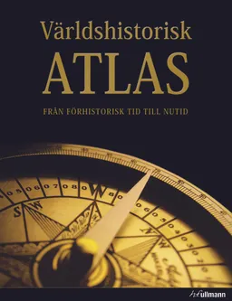 Världshistorisk atlas : från förhistorisk tid till nutid; Geoffrey Wawro; 2013