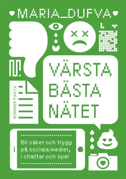 Värsta bästa nätet : bli säker och trygg på sociala medier, i chattar och spel; Maria Dufva; 2018