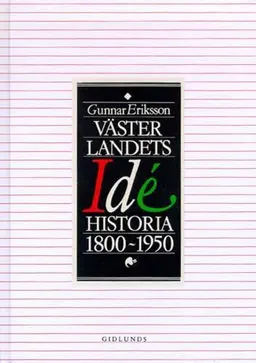 Västerlandets idéhistoria 1800-1950; Gunnar Eriksson; 1993