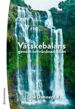 Vätskebalans genom omvårdnadsplan; Lisa Donnerdal; 2013