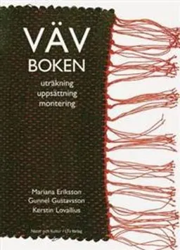 Vävboken : uträkning, uppsättning, montering; Mariana Eriksson, Gunnel Gustavsson, Kerstin Lovallius; 2004