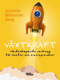 Växtkraft : värdeskapande verktyg för chefer och entreprenörer; Annette Melander Berg; 2017