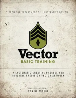 Vector basic training : a systematic creative process for building precision vector artwork; Von. Glitschka; 2011