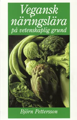 Vegansk näringslära på vetenskaplig grund; Björn Pettersson; 2000