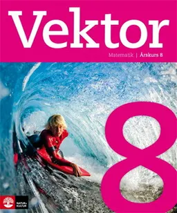 Vektor åk 8 Elevbok; Daniel Domert, Jenny Lundin Jakobsson, Lars Madej, Mia Öberg; 2014