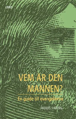 Vem är den mannen? : en guide till evangelierna; Anders Sjöberg; 2005