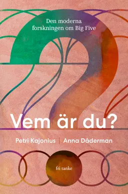 Vem är du? : den moderna forskningen om Big Five; Petri Kajonius, Anna Dåderman; 2020