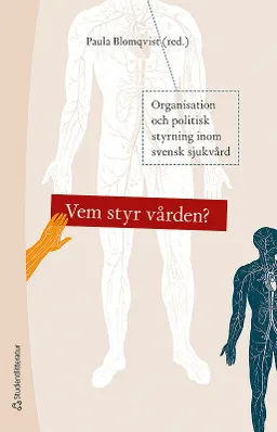 Vem styr vården? -; Paula Blomkvist, Anders Anell, Per Carlsson, Peter Garpenby, Roger Qvarsell, Sven Siverbo, Mats Thorslund, Ulrika Winblad Spångberg; 2019