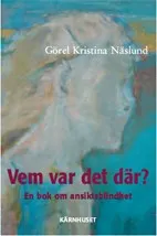 Vem var det där? : en bok om ansiktsblindhet; Görel Kristina Näslund; 2006