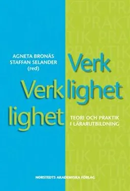 Verklighet verklighet : teori och praktik i lärarutbildning; Agneta Bronäs, Staffan Selander, Lars Lindström, Tone Saugstad, Bertil Rolf, Göran Fransson, Birthe Lund, Lennart Svensson, Åsa Morberg, Anna Löfmark, Lennart S. Öhlund, Julian Ilicki, Matts Mattsson; 2006