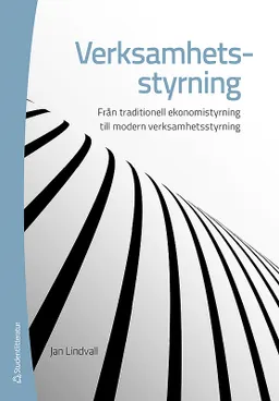 Verksamhetsstyrning - Från ekonomistyrning till modern verksamhetsstyrning; Jan Lindvall; 2011