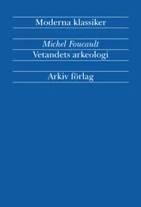 Vetandets arkeologi; Michel Foucault; 2002