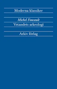 Vetandets arkeologi; Michel Foucault; 2012