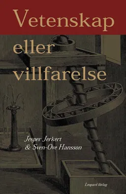 Vetenskap eller villfarelse; Jesper Jerkert, Sven Ove Hansson; 2005