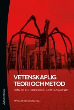 Vetenskaplig teori och metod : från idé till examination inom omvårdnad; Maria Henricson; 2017