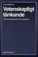 Vetenskapligt Tänkande : från Kunskapsteori till Metodteori; Jan Hartman; 1998