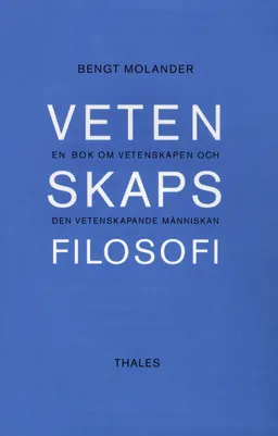 Vetenskapsfilosofi - En bok om vetenskapen och den vetenskapande människan; Bengt Molander; 2003