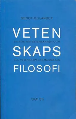 Vetenskapsfilosofi : en Bok om Vetenskapen och den Vetenskapande Människan; Bengt Molander; 1988