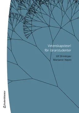 Vetenskapsteori för lärarstudenter; Ulf Brinkkjaer, Marianne Høyen; 2020