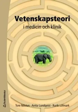 Vetenskapsteori : i medicin och klinik; Tore Nilstun, Anita Lundqvist, Rurik Löfmark; 2007