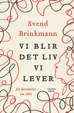 Vi blir det liv vi lever : en berättelse om ödet; Svend Brinkmann; 2022