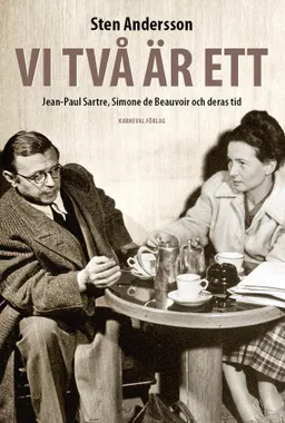 Vi två är ett : Jean-Paul Sartre, Simone de Beauvoir och deras tid; Sten Andersson; 2019