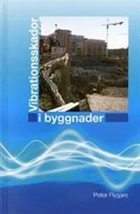 Vibrationsskador i byggnader; Peter Flygare; 2012