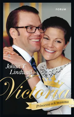 Victoria : prinsessa och mamma; Johan T. Lindwall; 2012