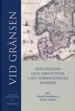 Vid gränsen : integration och identitet i det förnationella Norden; Centrum för Danmarksstudier; 2006