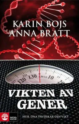 Vikten av gener: Hur DNA påverkar din vikt; Karin Bojs, Anna Bratt; 2011