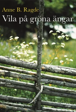 Vila på gröna ängar; Anne B. Ragde; 2008