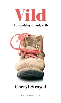 Vild : hur jag gick vilse och hittade mig själv; Cheryl Strayed; 2013