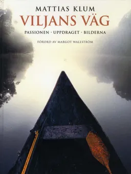 Viljans väg : passionen, uppdraget, bilderna; Mattias Klum; 2010