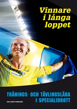 Vinnare i långa loppet : tränings- och tävlingslära i specialidrott; Kent Lindahl, Maja Uebel, Peter Hassmén, Göran Kentää, Henrik Gustafsson, Janne Carlstedt, Lars Engebretsen, Christine Helle, Peder Mathiasson, Helena Björck; 2011