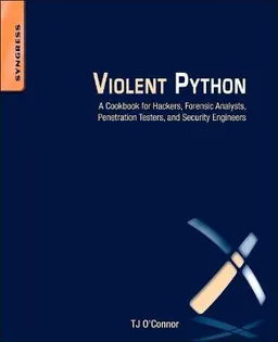 Violent Python: A Cookbook for Hackers, Forensic Analysts, Penetration Testers and Security Engineers; Tj O'Connor; 2012