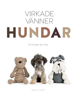 Virkade vänner: hundar, 50 hundar att virka; Kerry Lord; 2019