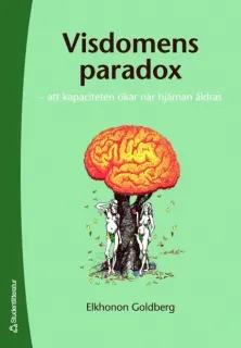 Visdomens paradox : att kapaciteten ökar när hjärnan åldras; Elkhonon Goldberg; 2006