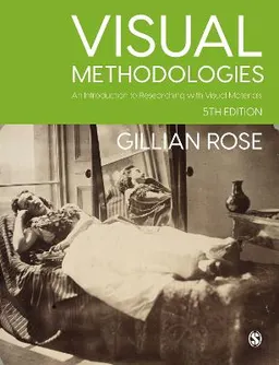 Visual methodologies : an introduction to researching with visual materials; Gillian Rose; 2023