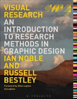 Visual research : an introduction to research methods in graphic design; Ian Noble; 2018