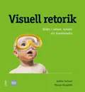 Visuell retorik - Bilden i reklam, nyheter och livsstilsmedia; Anders Carlsson, Thomas Koppfeldt; 2008