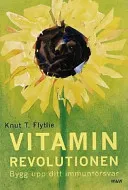 Vitaminrevolutionen: stärk ditt immunförsvar med vitaminer och mineraler, så får du bättre hälsa och mer energi; Knut T. Flytlie; 1999