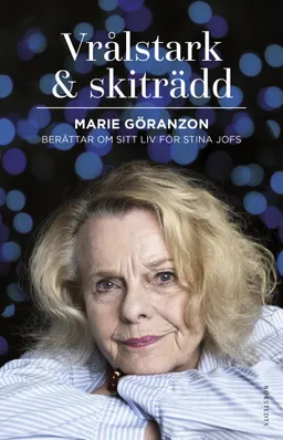 Vrålstark & skiträdd : Marie Göranzon berättar om sitt liv för Stina Jofs; Stina Jofs, Marie Göranzon; 2017