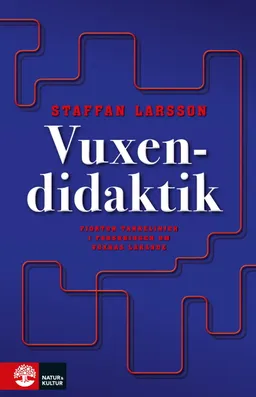 Vuxendidaktik : 14 tankelinjer i forskning om vuxnas lärande; Staffan Larsson; 2013