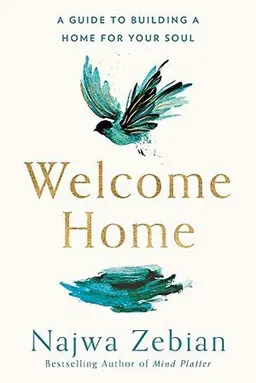 Welcome home : a guide to building a home for your soul; Najwa Zebian; 2021