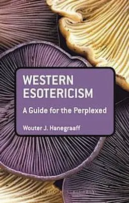 Western esotericism : a guide for the perplexed; Wouter J. Hanegraaff; 2013