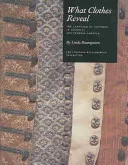 What Clothes Reveal: The Language of Clothing in Colonial and Federal America : the Colonial Williamsburg CollectionWilliamsburg decorative arts series; Linda Baumgarten; 2002