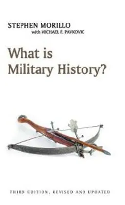 What is Military History?; Stephen Morillo, Michael F Pavkovic; 2011