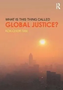 What is this thing called global justice?; Kok-Chor Tan; 2017