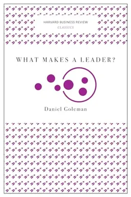 What Makes a Leader?; Daniel Goleman; 2017